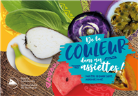 De la couleur dans nos assiettes!: pour être bonne santé, mangeons coloré