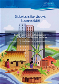 Diabetes is Everybody's Business (DEB): diabetes prevention and management in Pacific Island countries and territories, introductory training programme: facilitator's manual