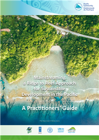 Mainstreaming a Ridge to Reef approach for sustainable development in the Pacific: a practitioners Guide